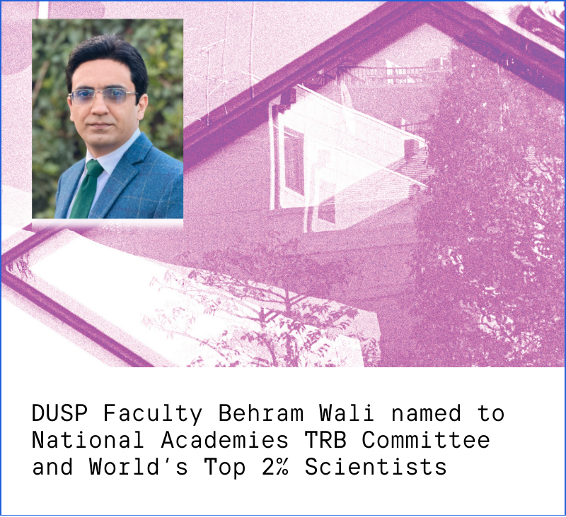 DUSP Faculty Behram Wali named to National Academies TRB Committee and World's Top 2% Scientists